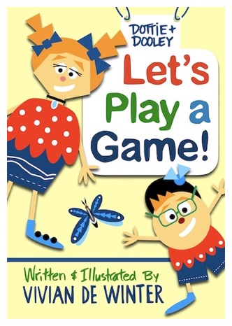 Book Cover for Dottie and Dooley: Let's Play a Game! Written and illustrated by Vivian De Winter